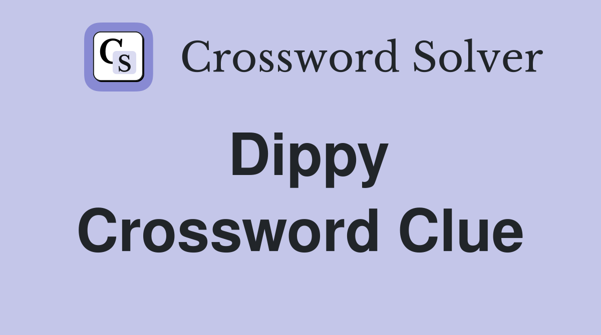 Dippy Crossword Clue