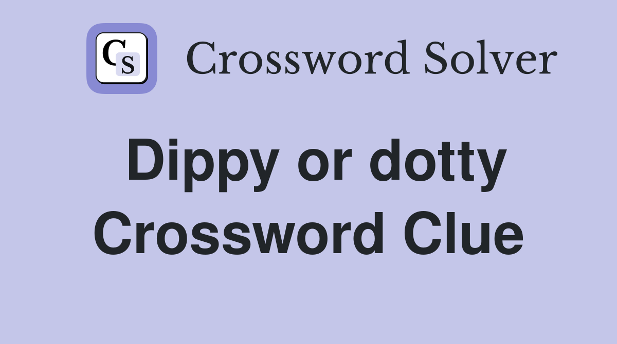 Dippy or dotty Crossword Clue