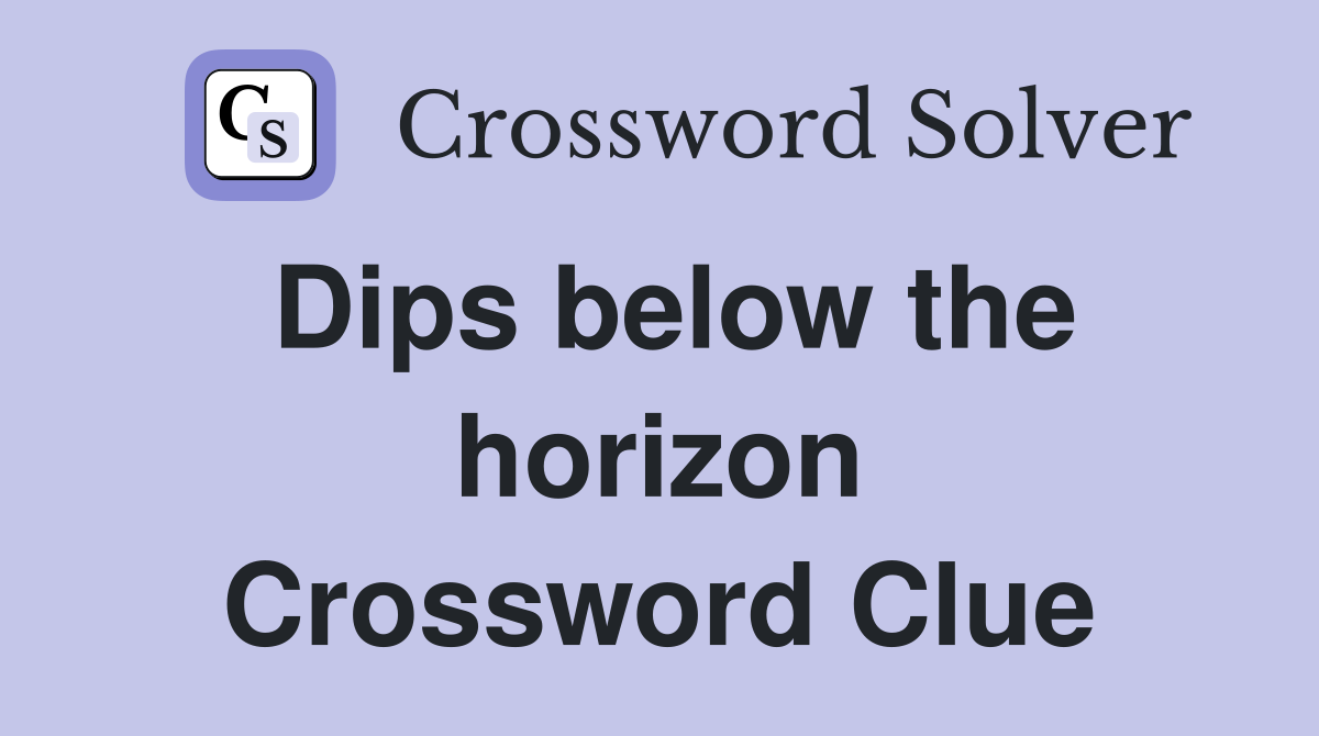 Dips below the horizon Crossword Clue