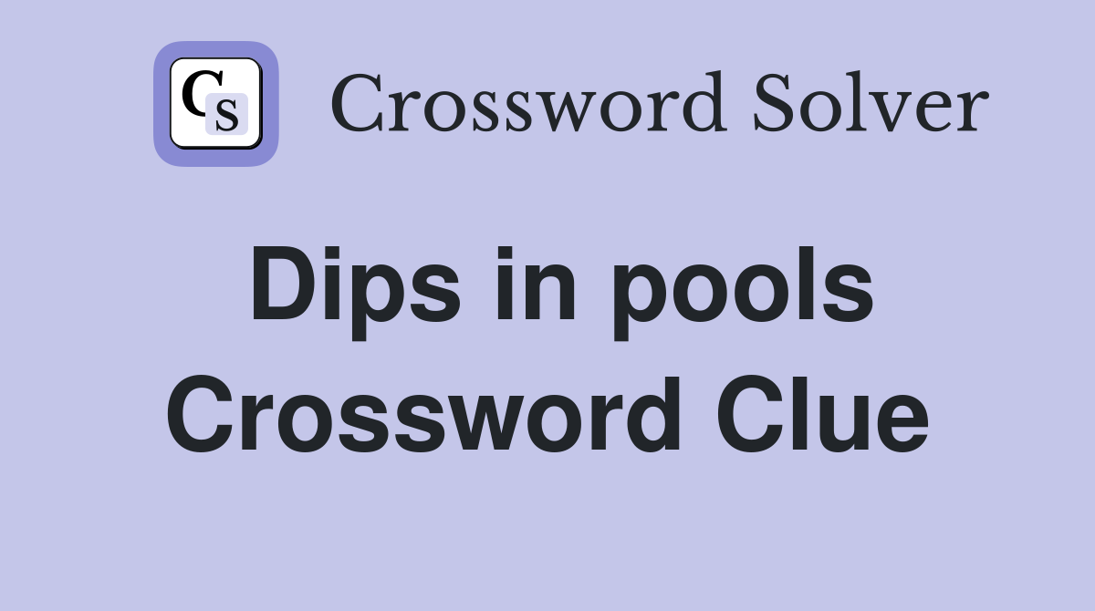Dips in pools Crossword Clue