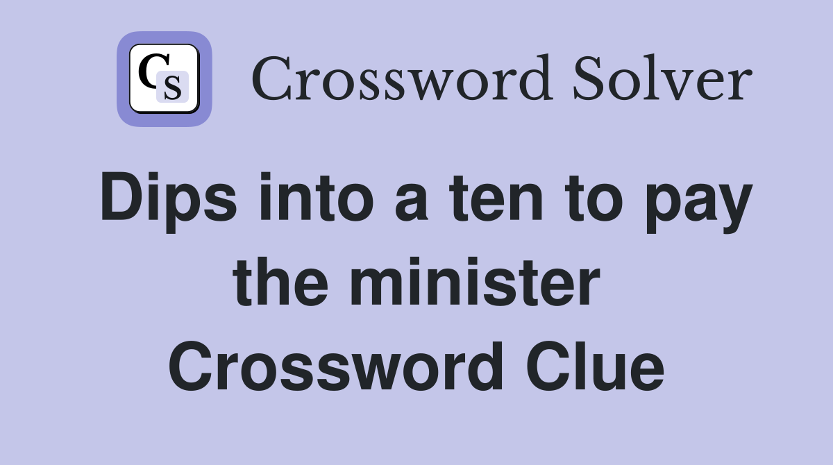 Dips into a ten to pay the minister Crossword Clue