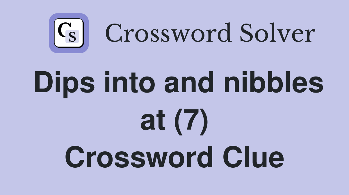 Dips into and nibbles at (7) Crossword Clue