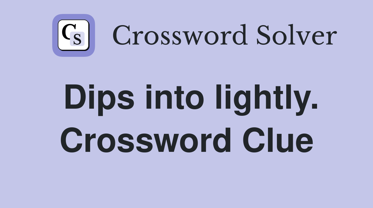Dips into lightly. Crossword Clue