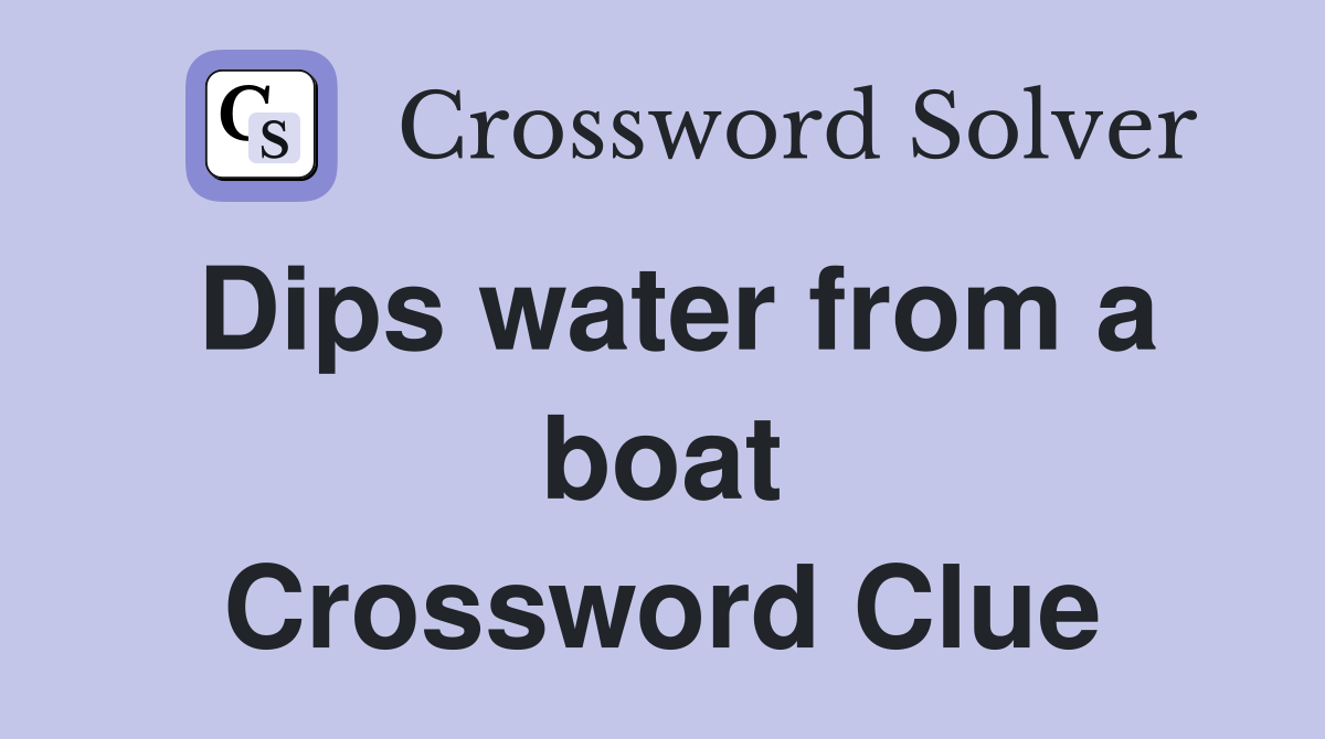 Dips water from a boat Crossword Clue