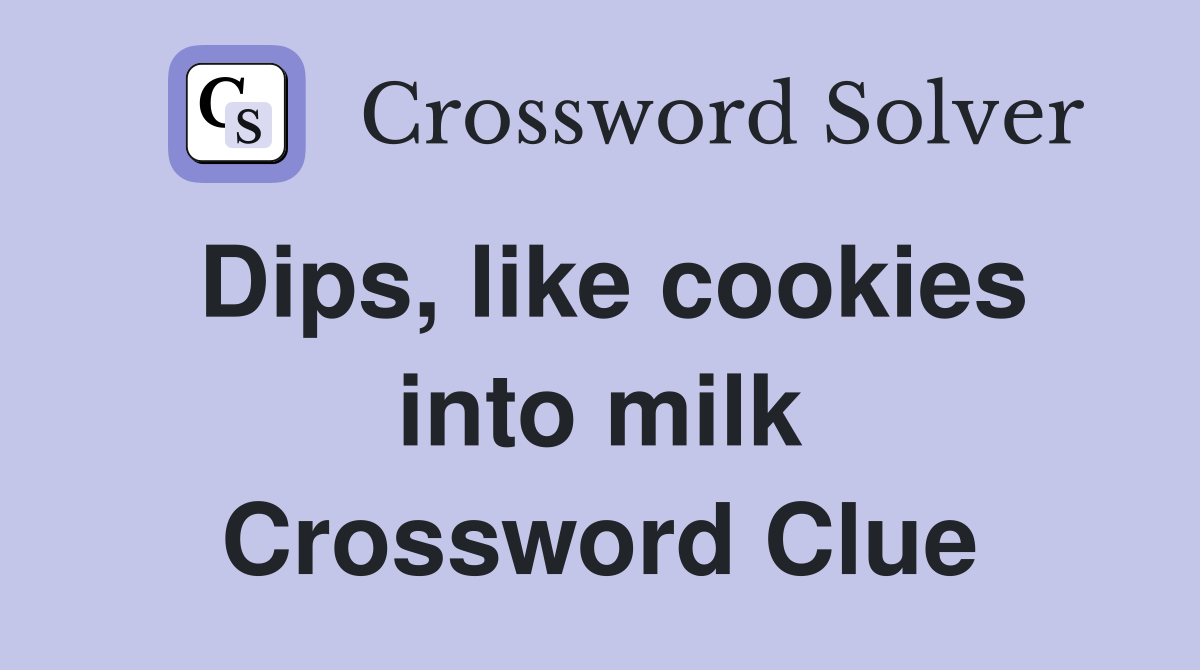Dips, like cookies into milk Crossword Clue