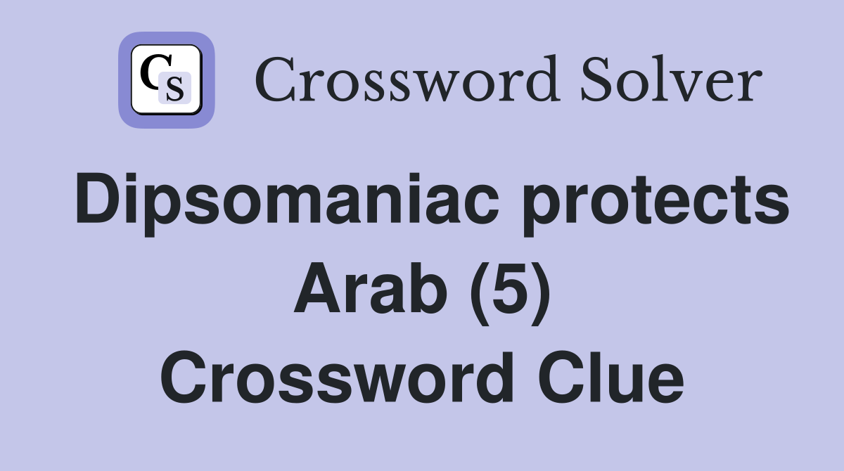 Dipsomaniac protects Arab (5) Crossword Clue