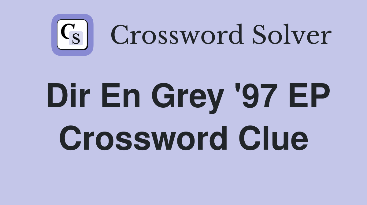 Dir En Grey '97 EP Crossword Clue