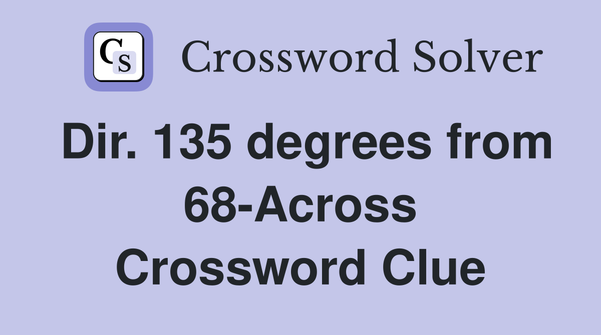 Dir. 135 degrees from 68-Across Crossword Clue