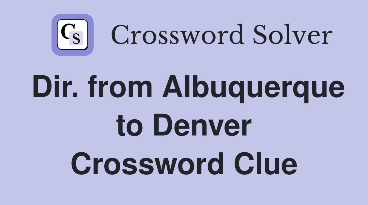 Dir. from Albuquerque to Denver Crossword Clue