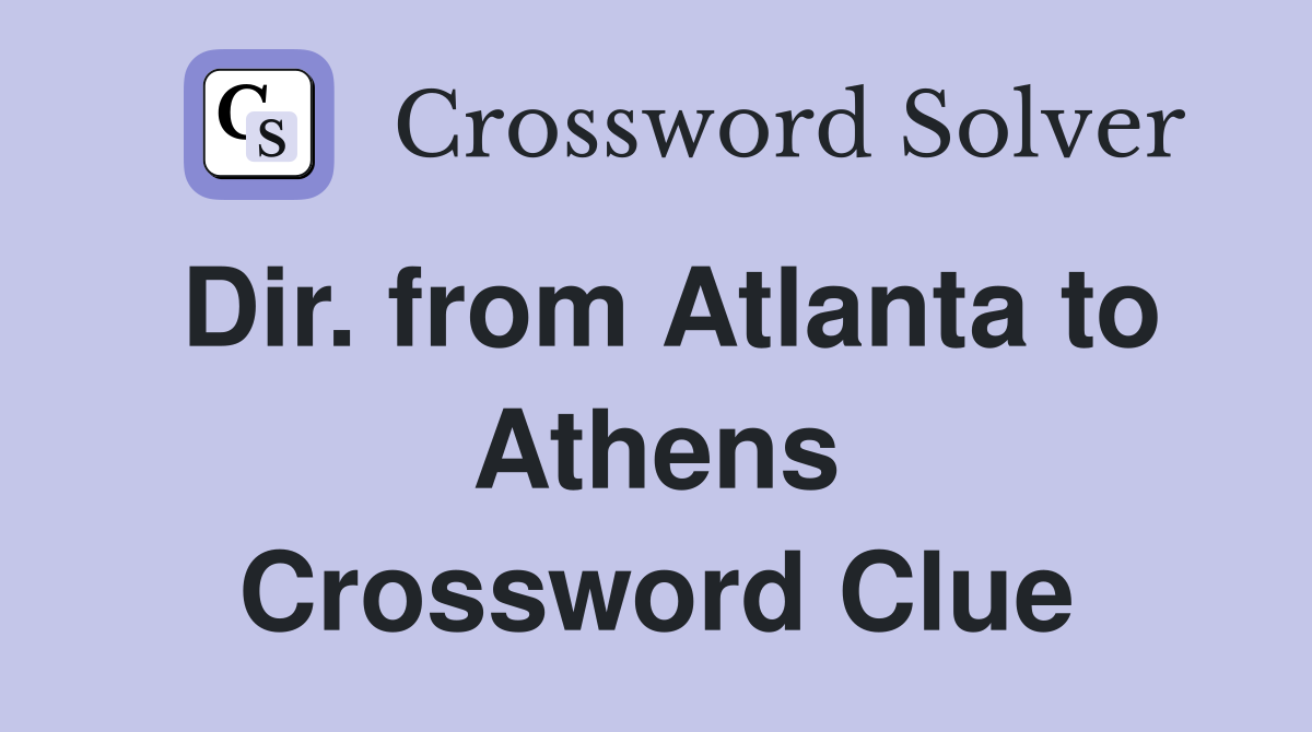 Dir. from Atlanta to Athens Crossword Clue