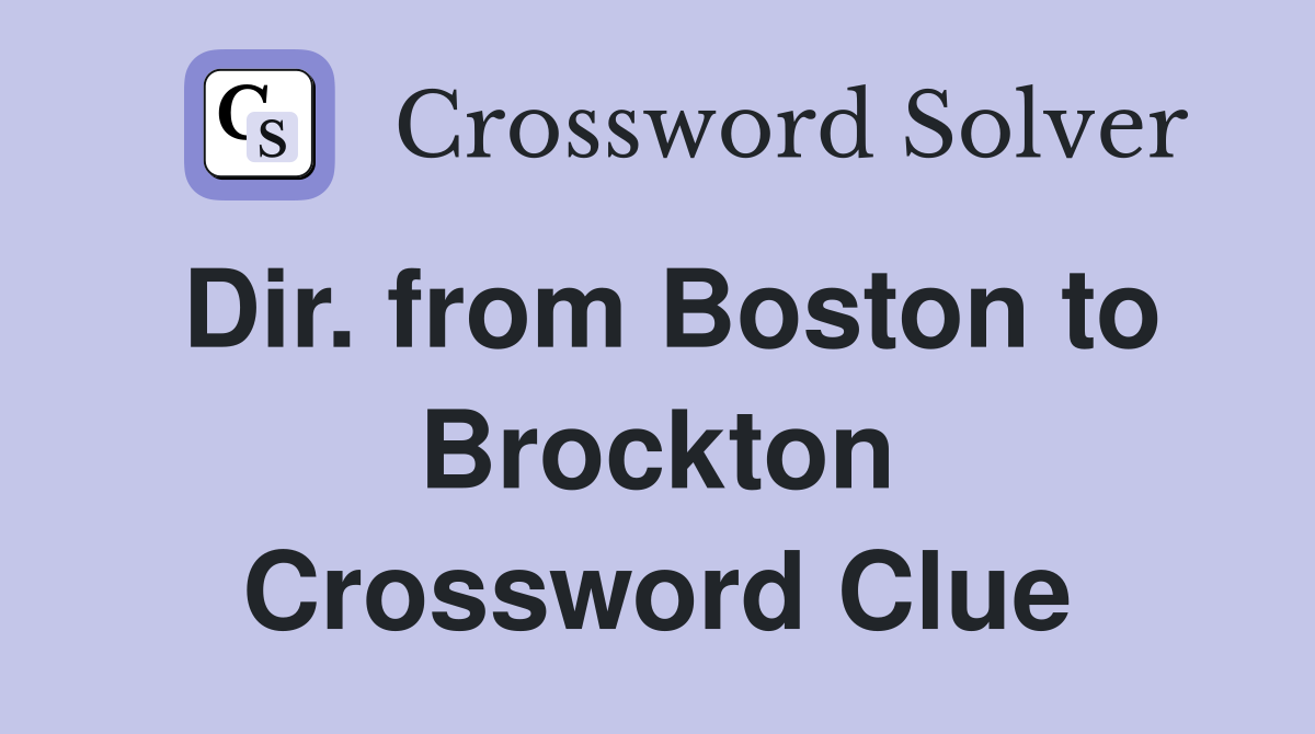 Dir. from Boston to Brockton Crossword Clue