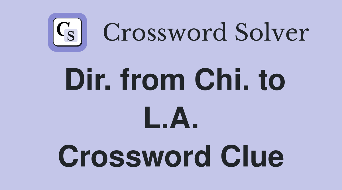 Dir. from Chi. to L.A. Crossword Clue