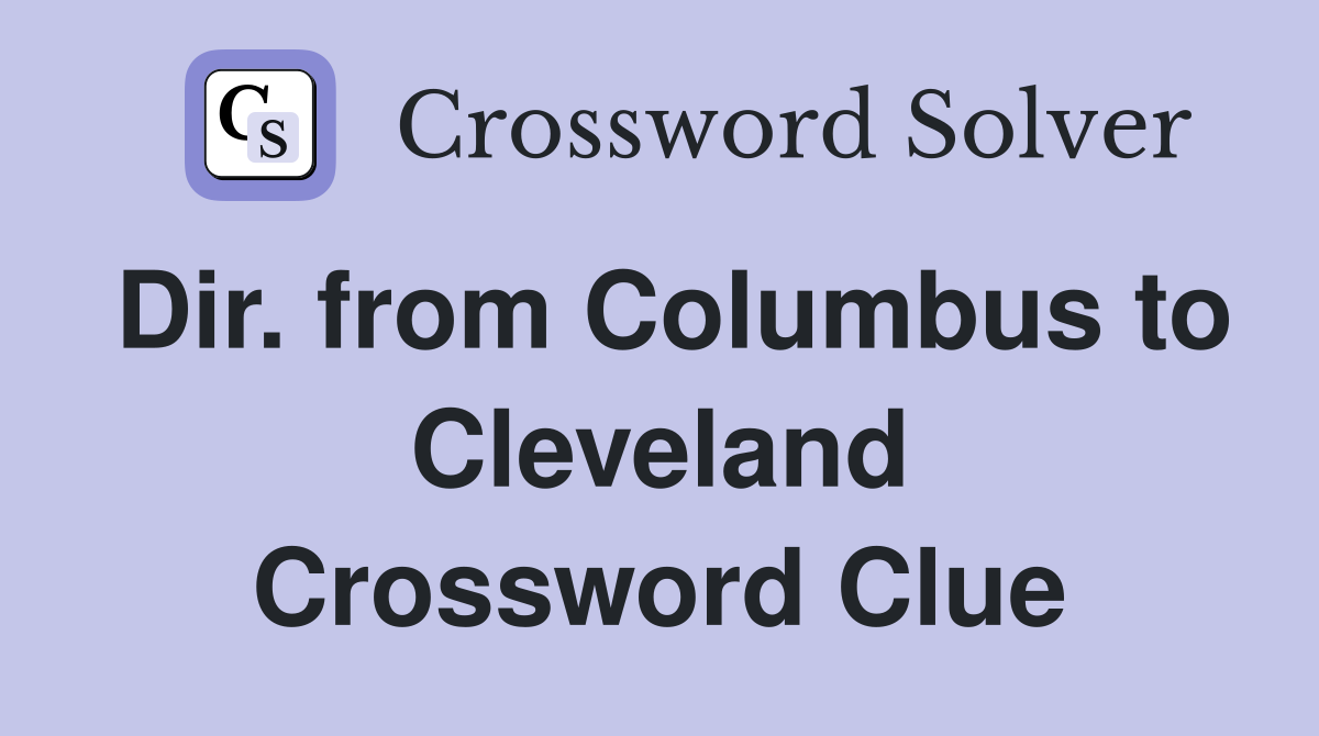 Dir. from Columbus to Cleveland Crossword Clue