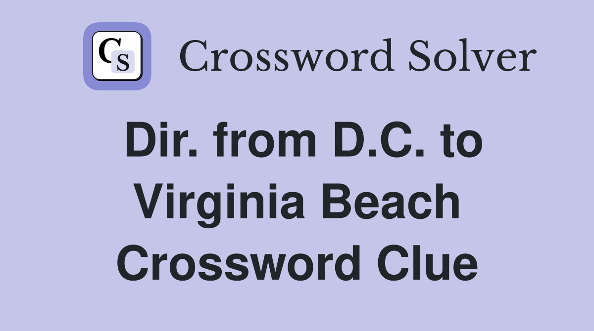 Dir. from D.C. to Virginia Beach Crossword Clue