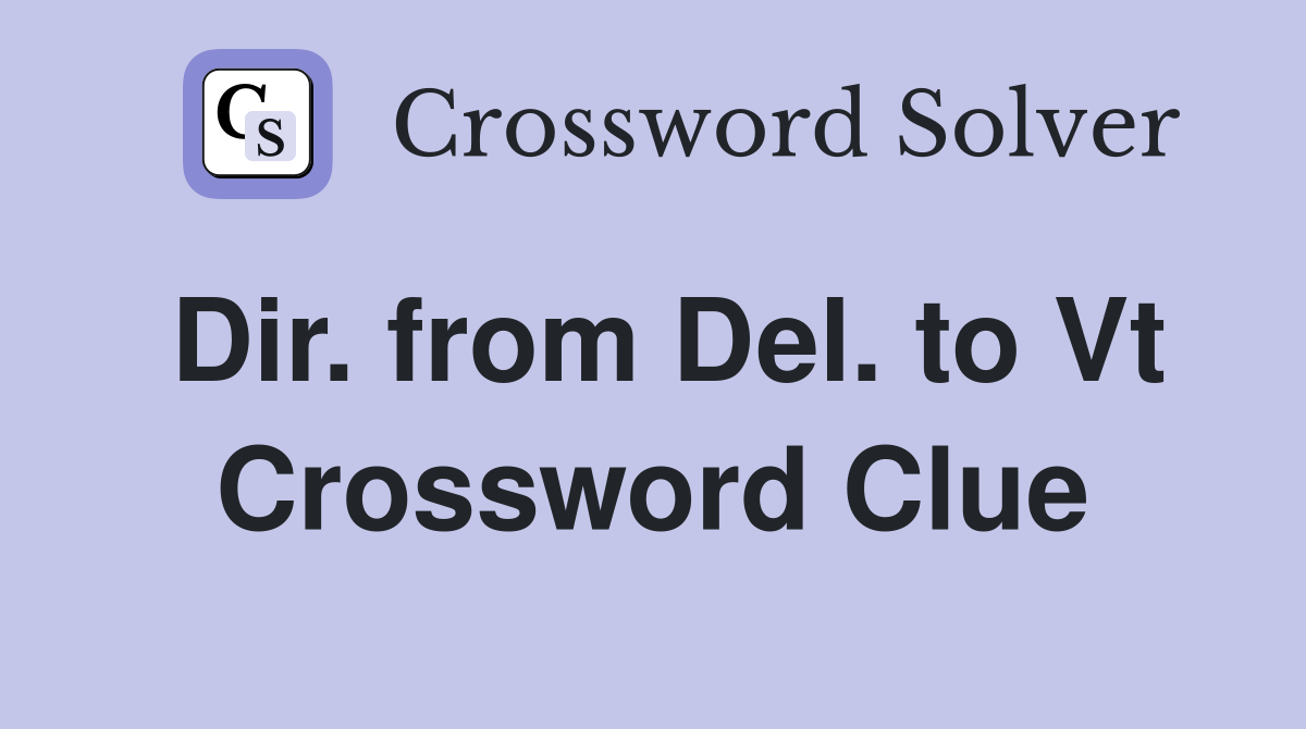 Dir. from Del. to Vt Crossword Clue