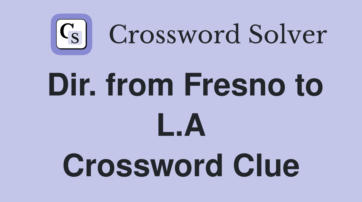 Dir. from Fresno to L.A Crossword Clue