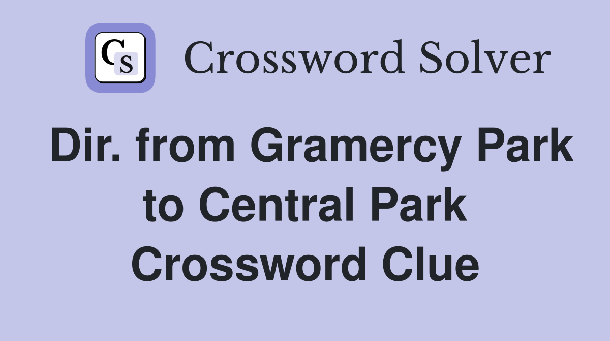 Dir. from Gramercy Park to Central Park Crossword Clue