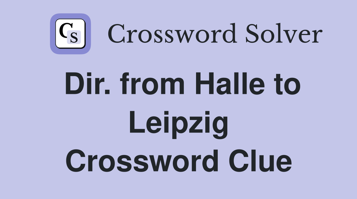 Dir. from Halle to Leipzig Crossword Clue