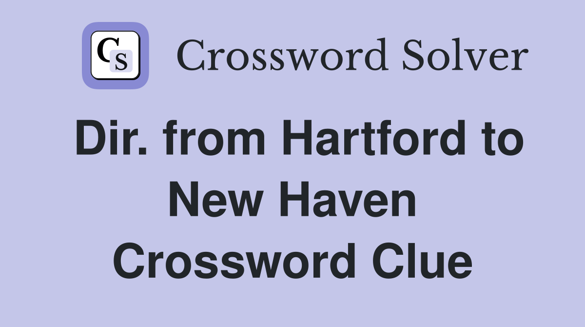Dir. from Hartford to New Haven Crossword Clue