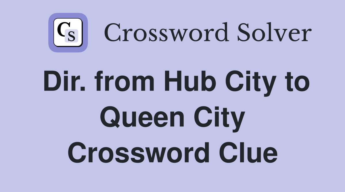 Dir. from Hub City to Queen City Crossword Clue