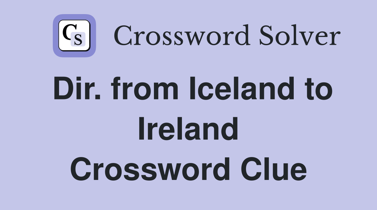 Dir. from Iceland to Ireland Crossword Clue