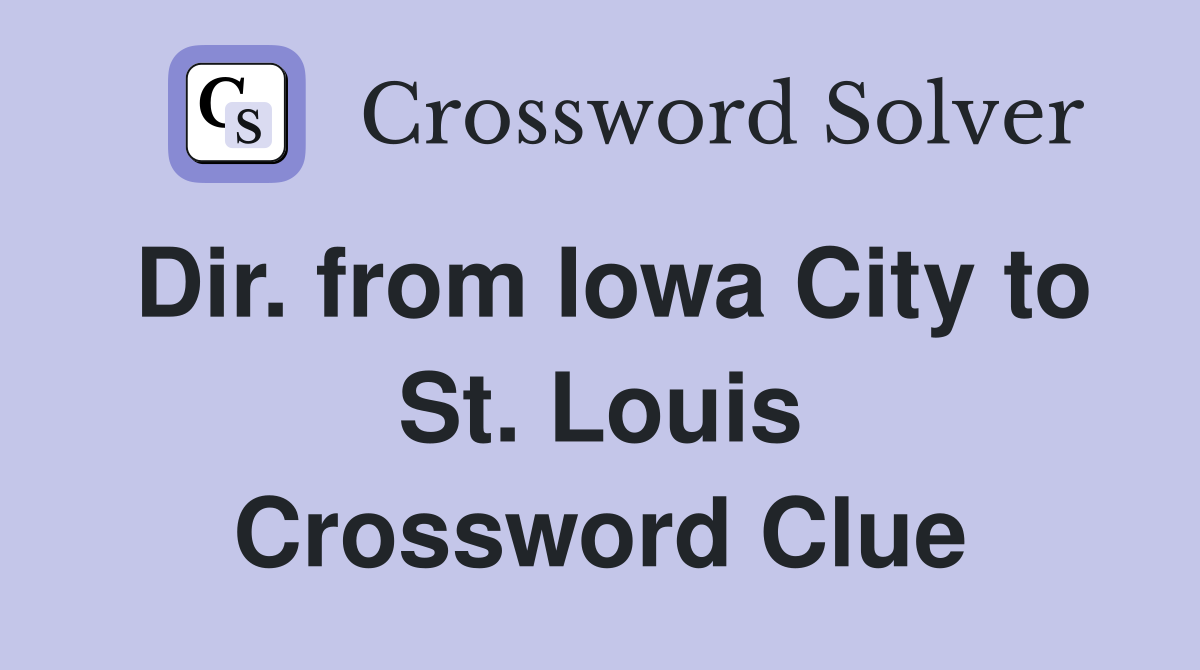 Dir. from Iowa City to St. Louis Crossword Clue