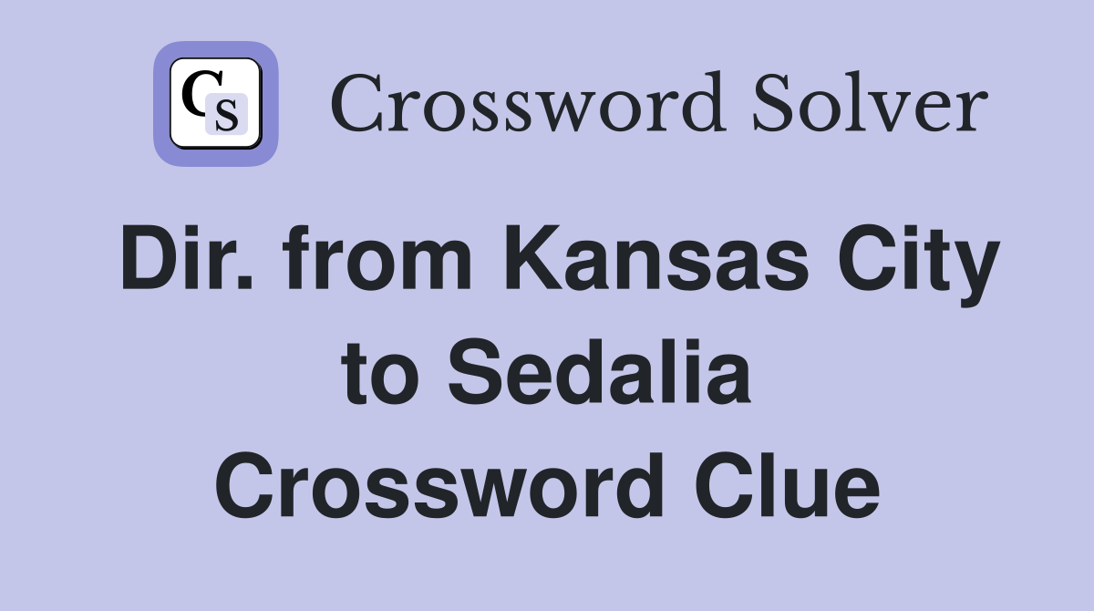 Dir. from Kansas City to Sedalia Crossword Clue