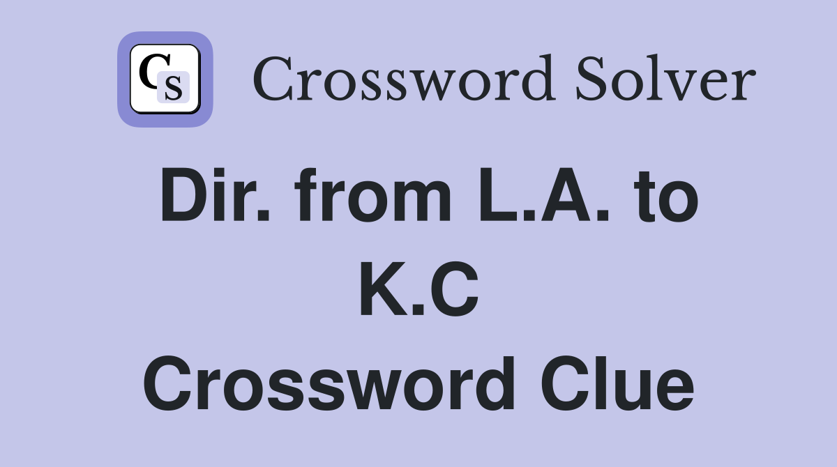 Dir. from L.A. to K.C Crossword Clue