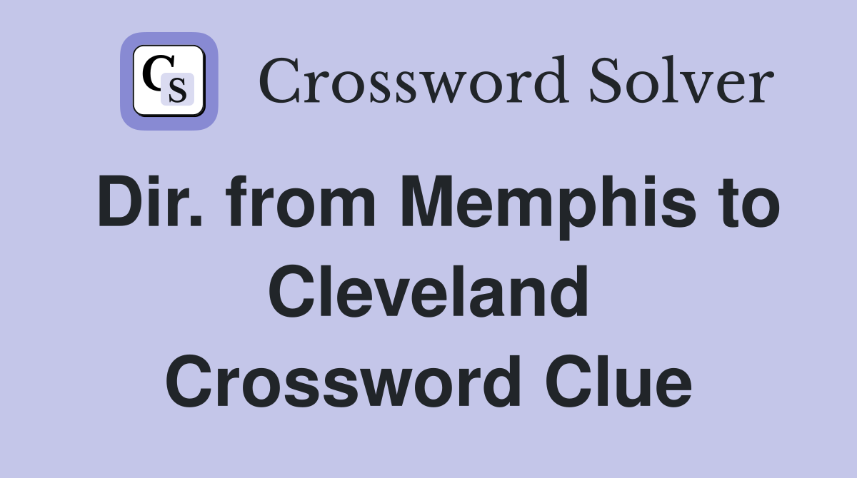 Dir. from Memphis to Cleveland Crossword Clue