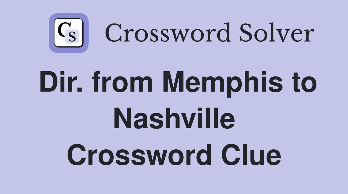 Dir. from Memphis to Nashville Crossword Clue