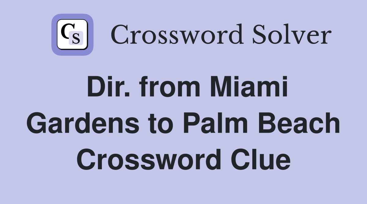 Dir. from Miami Gardens to Palm Beach Crossword Clue