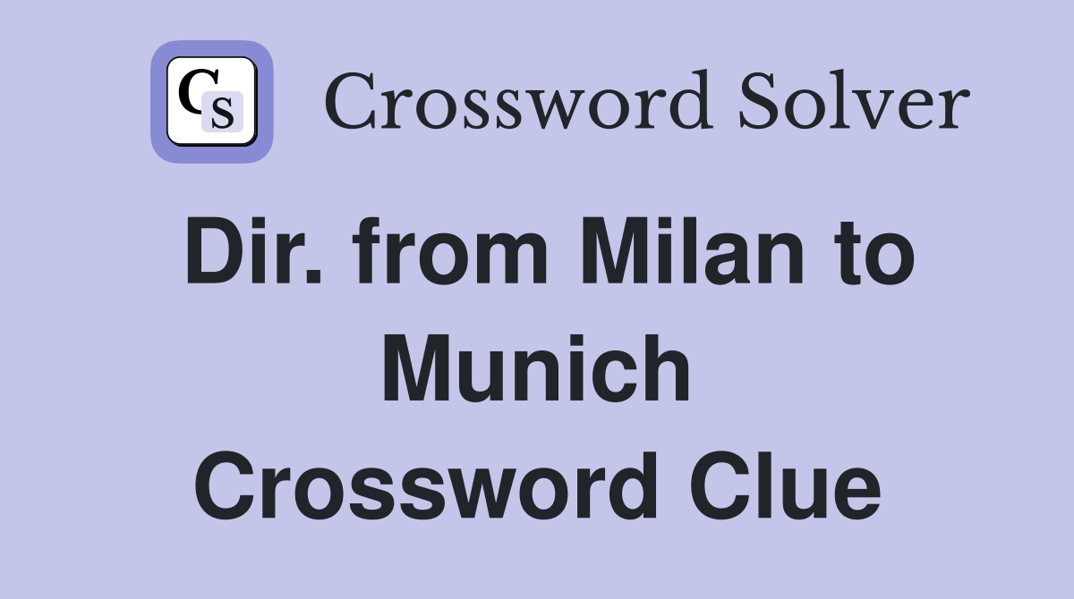 Dir. from Milan to Munich Crossword Clue