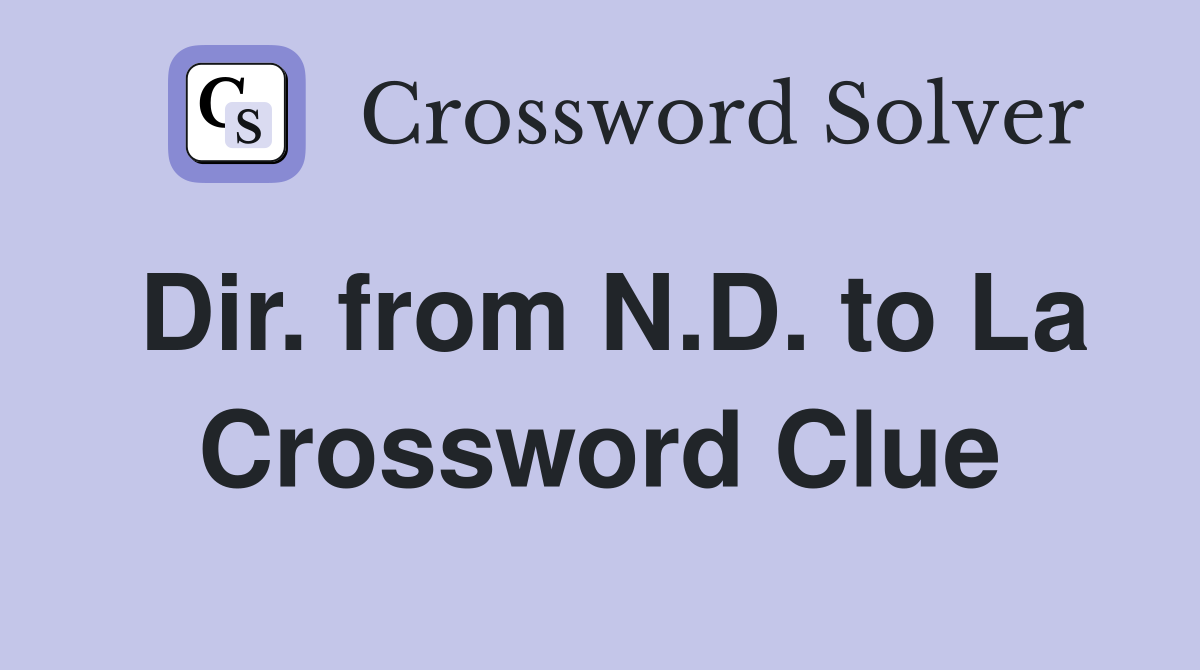 Dir. from N.D. to La Crossword Clue