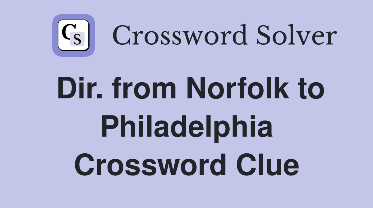 Dir. from Norfolk to Philadelphia Crossword Clue