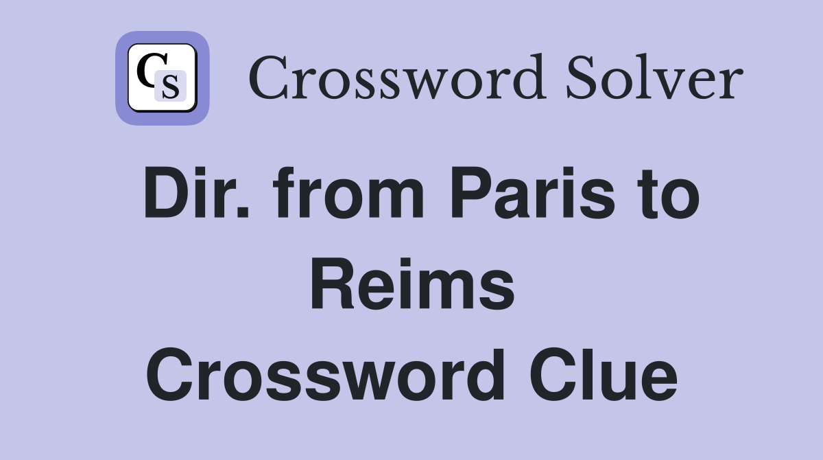 Dir. from Paris to Reims Crossword Clue