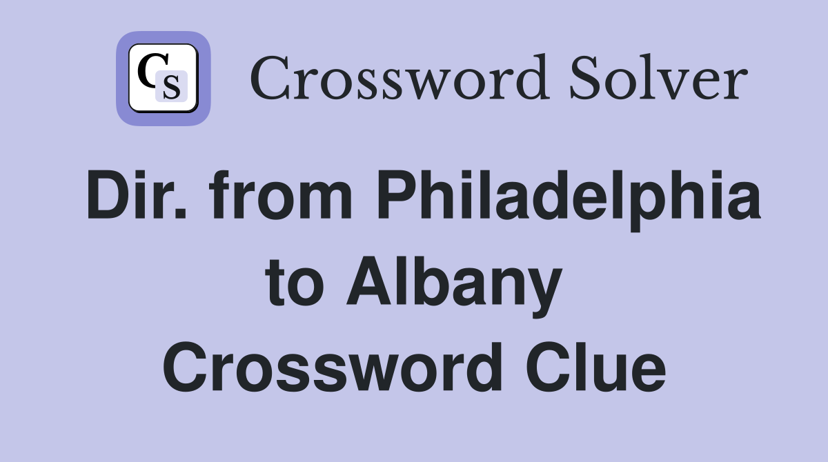 Dir. from Philadelphia to Albany Crossword Clue
