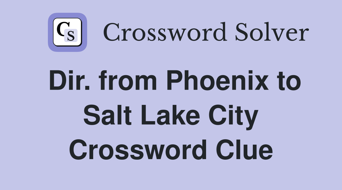 Dir. from Phoenix to Salt Lake City Crossword Clue