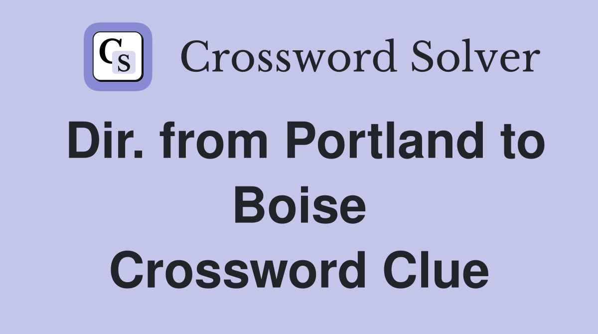 Dir. from Portland to Boise Crossword Clue