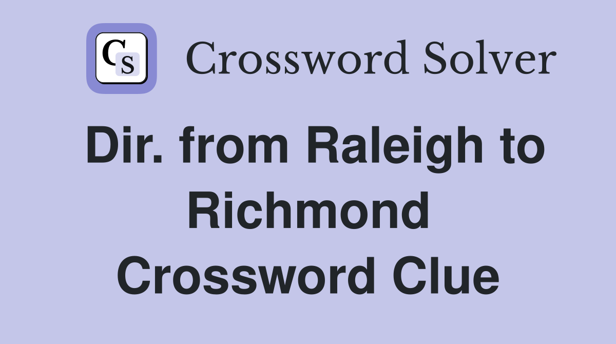 Dir. from Raleigh to Richmond Crossword Clue