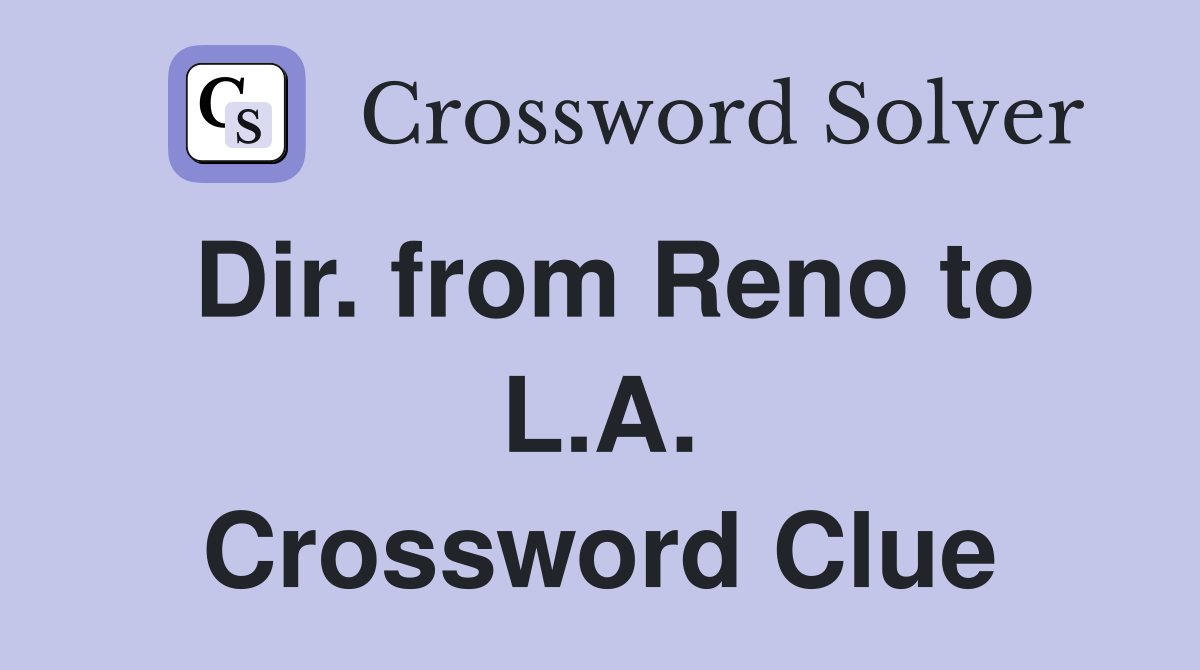 Dir. from Reno to L.A. Crossword Clue