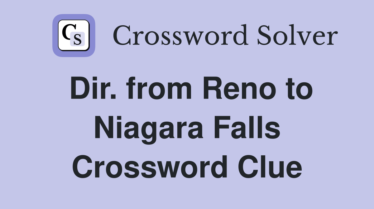 Dir. from Reno to Niagara Falls Crossword Clue