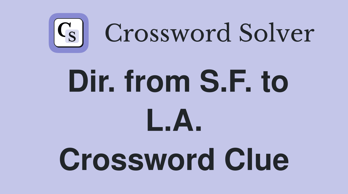 Dir. from S.F. to L.A. Crossword Clue