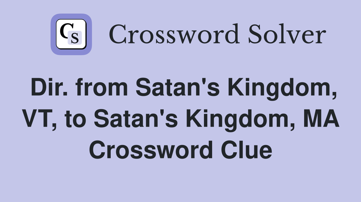 Dir. from Satan's Kingdom, VT, to Satan's Kingdom, MA Crossword Clue