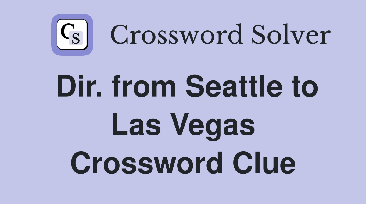 Dir. from Seattle to Las Vegas Crossword Clue