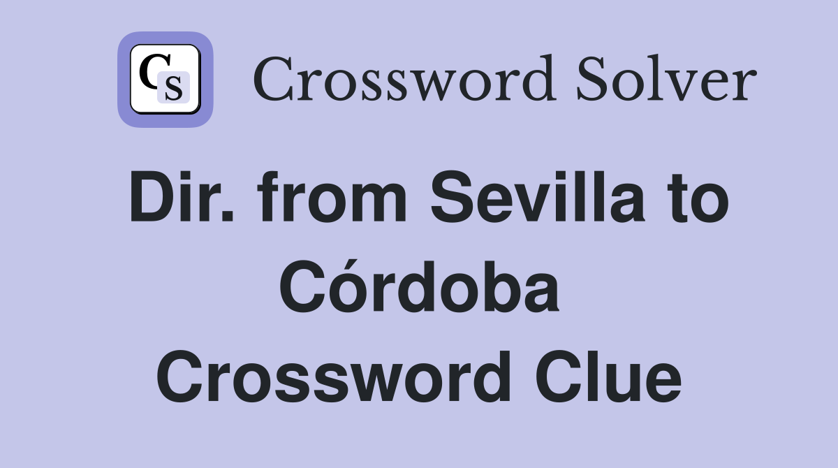 Dir. from Sevilla to Córdoba Crossword Clue