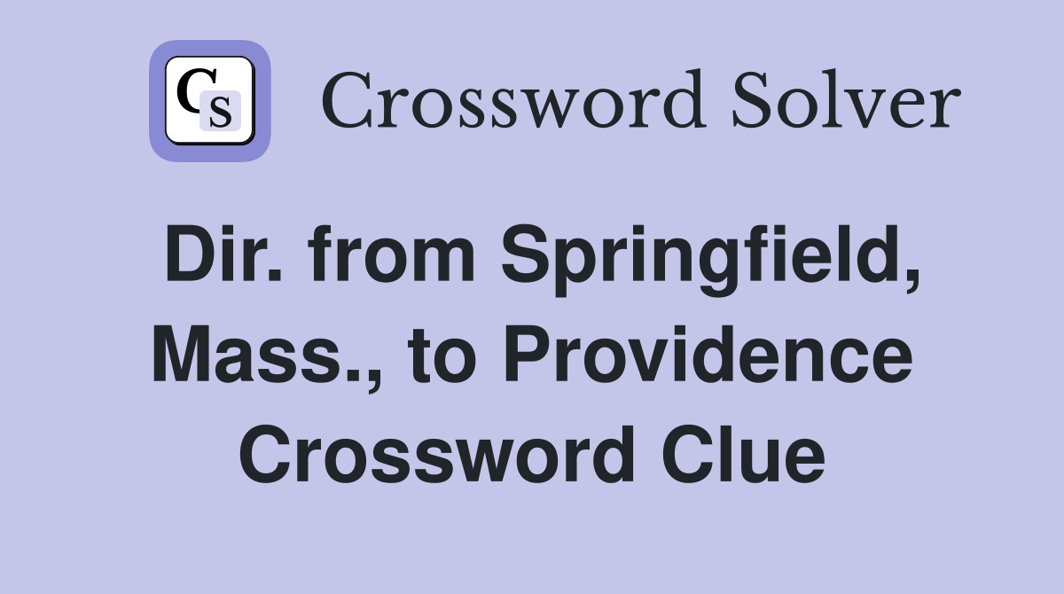 Dir. from Springfield, Mass., to Providence Crossword Clue