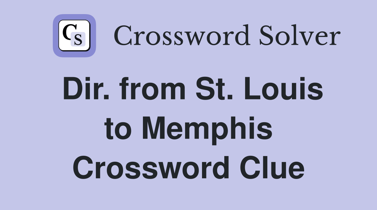 Dir. from St. Louis to Memphis Crossword Clue