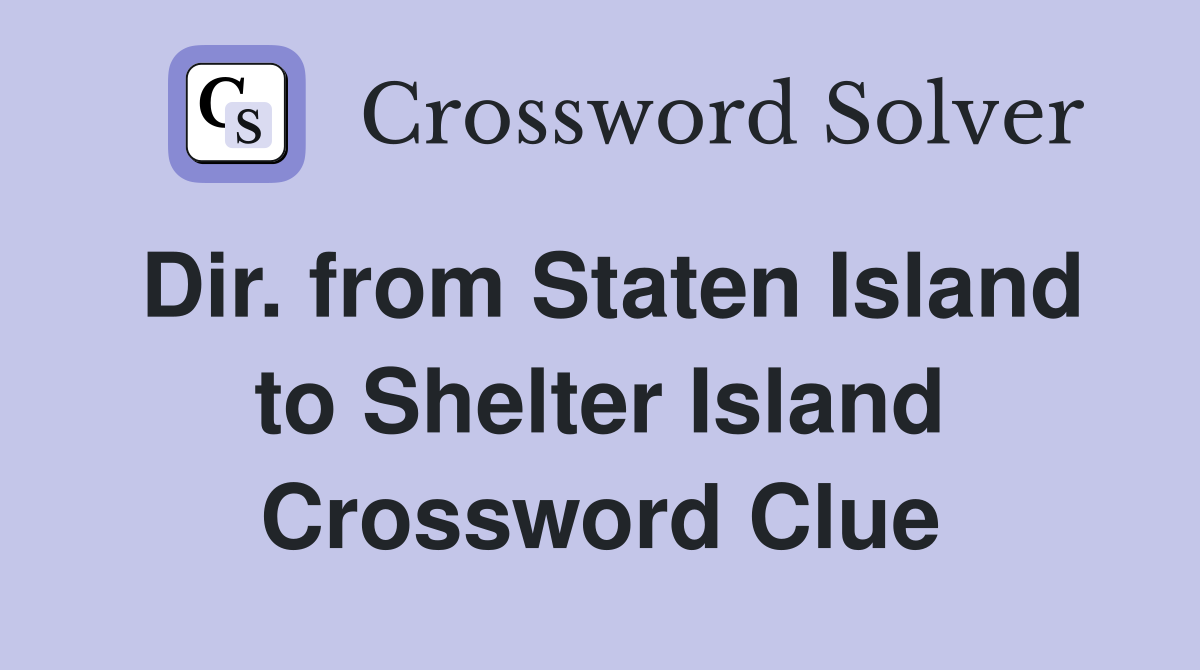 Dir. from Staten Island to Shelter Island Crossword Clue