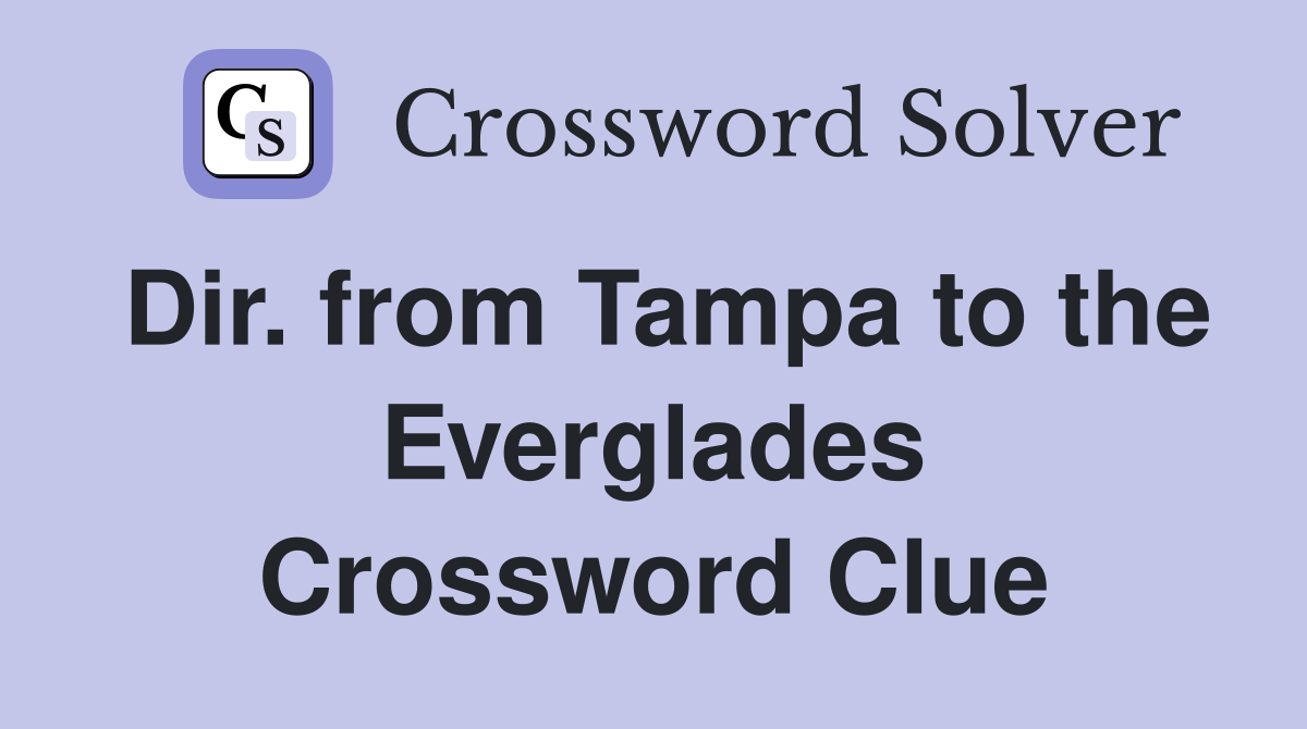 Dir. from Tampa to the Everglades Crossword Clue
