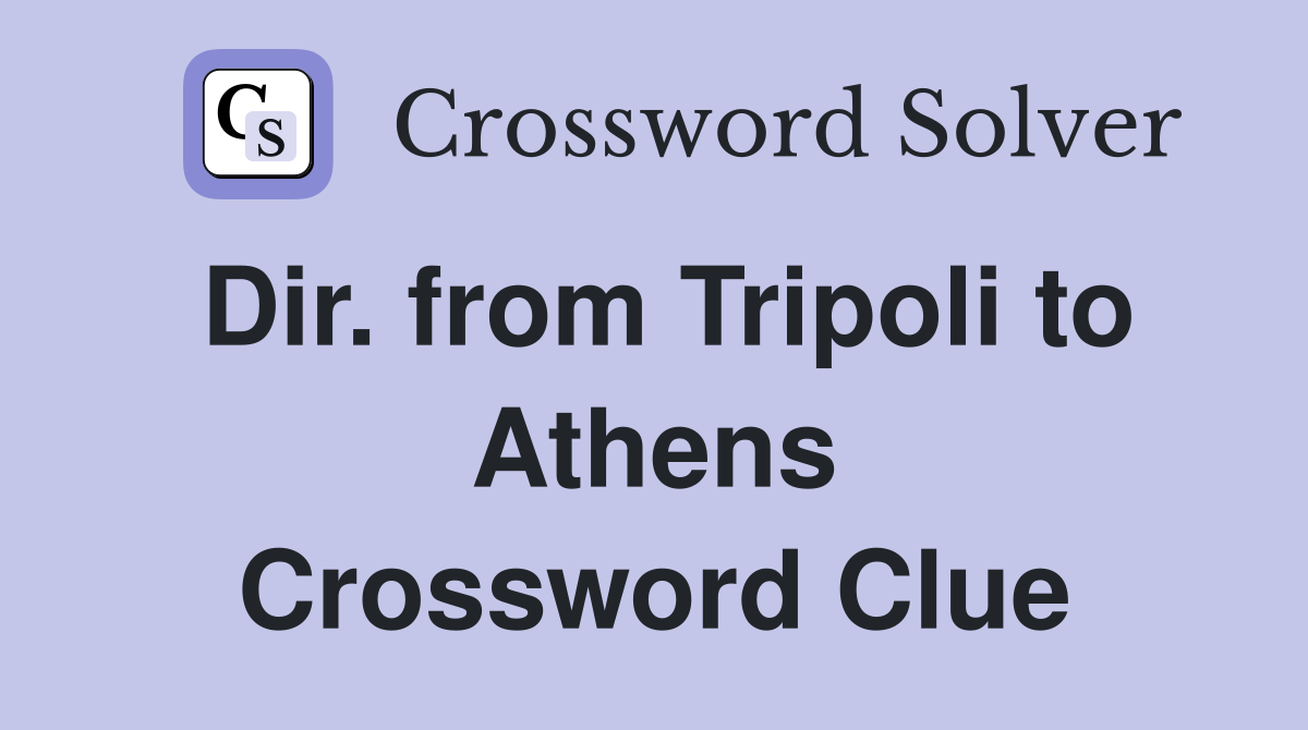 Dir. from Tripoli to Athens Crossword Clue